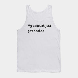 my account just got hacked Tank Top